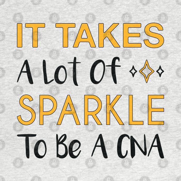 It Takes A Lot Of Sparkle To Be A CNA Certified Nursing Assistant by FOZClothing